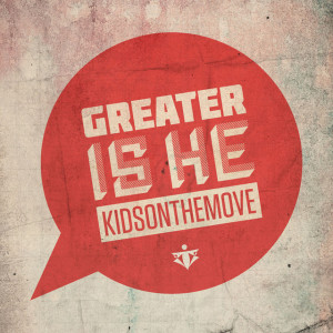 Kids On The Move的專輯Greater Is He