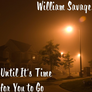 Dengarkan Until It's Time for You to Go lagu dari William Savage dengan lirik