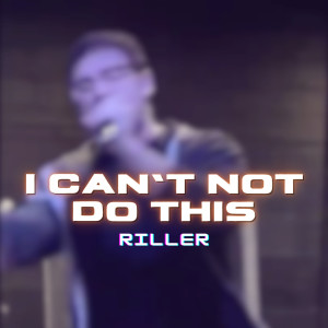 收听Riller的I Can't Not Do This歌词歌曲
