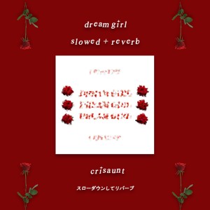 อัลบัม Dream Girl (Slowed + Reverb) ศิลปิน Crisaunt