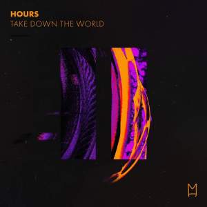Dengarkan lagu Take Down The World (Extended Mix) nyanyian Hours dengan lirik