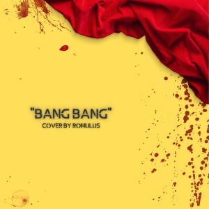 ดาวน์โหลดและฟังเพลง Bang Bang (Cover by Romulus) พร้อมเนื้อเพลงจาก Romulus