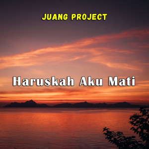 Dengarkan lagu Haruskah Aku Mati nyanyian Juang Project dengan lirik