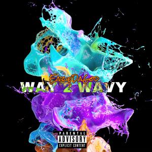 Album Way 2 Wavy (Explicit) from EazieDaGod