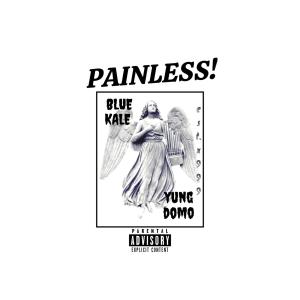 BLUE KALE的專輯PAINLESS! (feat. YUNG DOMO) (Explicit)