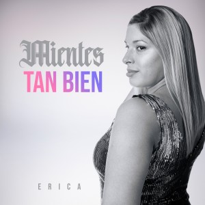 收聽Erica的Mientes Tan Bien歌詞歌曲