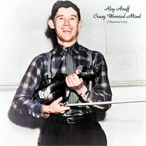 Roy Acuff的專輯Crazy Worried Mind (Remastered 2023)