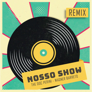 Listen to Nosso Show (Remix) song with lyrics from The Doc Perini