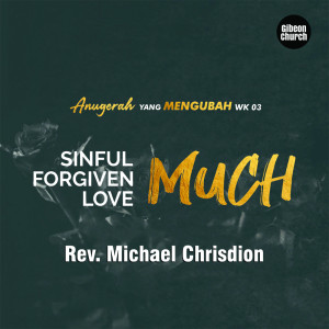 Listen to Anugerah Yang Mengubah 3/5 - Sinful Much, Forgiven Much, Love Much song with lyrics from Rev. Michael Chrisdion MBA Gibeon Church