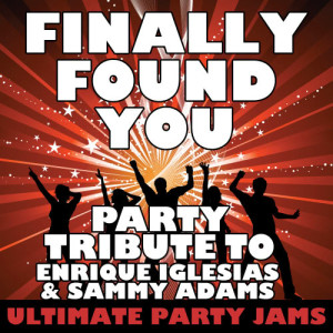 收聽Ultimate Party Jams的Finally Found You (Party Tribute to Enrique Iglesias & Sammy Adams)歌詞歌曲