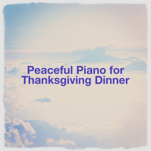 อัลบัม Peaceful Piano for Thanksgiving Dinner ศิลปิน The Piano Classic Players