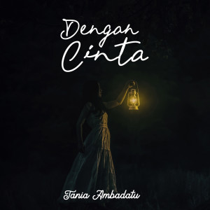 Dengarkan Dengan Cinta lagu dari Tania Ambadatu dengan lirik