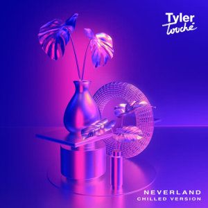收聽Tyler Touché的Neverland (Chilled Version)歌詞歌曲