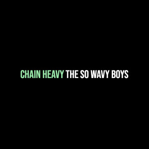The So Wavy Boys的专辑Chain Heavy (Explicit)