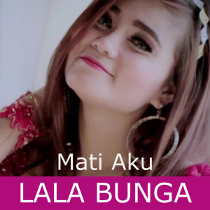 收聽Lala Bunga的Mati Aku歌詞歌曲