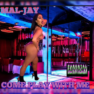 Listen to Come Play With Me (Explicit) song with lyrics from Mal-Jay