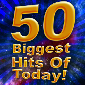 Future Hit Makers的專輯50 Biggest Hits of Today!