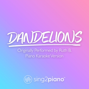 Dengarkan lagu Dandelions (Originally Performed by Ruth B.) (Piano Karaoke Version) nyanyian Sing2Piano dengan lirik