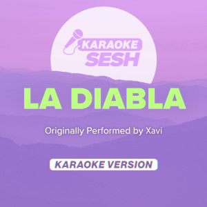 La Diabla (Originally Performed by Xavi) (Karaoke Version) dari karaoke SESH