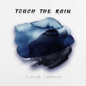 Listen to Touch the Rain (Ambiental Version) song with lyrics from Elysian Composer