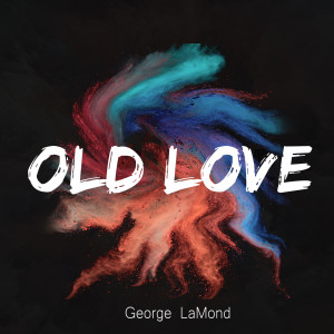 Dengarkan Old Love lagu dari George Lamond dengan lirik