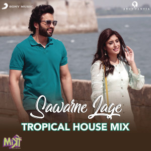 收聽Tanishk Bagchi的Sawarne Lage (Tropical House Mix (From "Mitron")) (Tropical House Mix|From "Mitron")歌詞歌曲