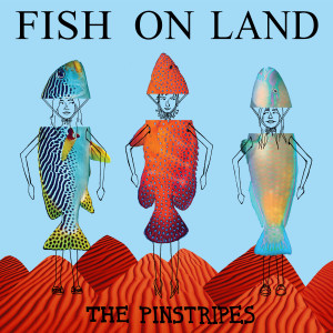 The Pinstripes的專輯Fish on Land (Explicit)