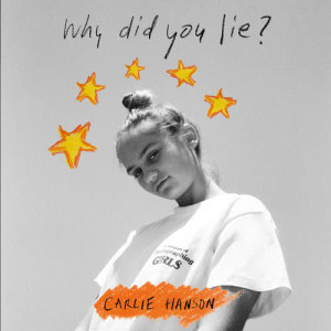 收聽Carlie Hanson的Why Did You Lie? (Explicit)歌詞歌曲