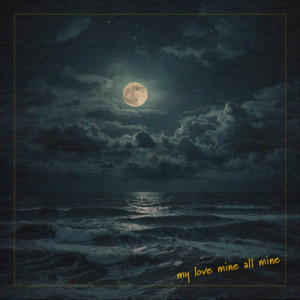 Listen to My Love Mine All Mine song with lyrics from Calming