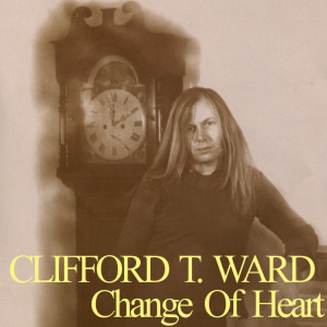 Clifford T. Ward的專輯Change of Heart