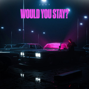收听Juvy的Would You Stay? (Explicit)歌词歌曲