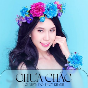 Listen to Chưa Chắc (Mik Remix) song with lyrics from Đỗ Thụy Khanh