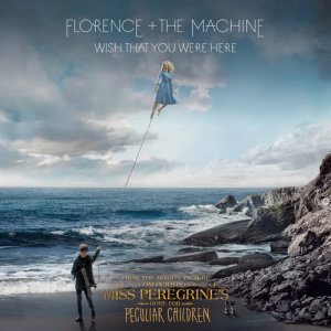 收聽Florence + the Machine的Wish That You Were Here (From “Miss Peregrine’s Home for Peculiar Children” Original Motion Picture)歌詞歌曲
