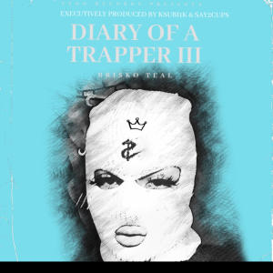 อัลบัม Diary Of A Trapper 3 (Explicit) ศิลปิน Bri$ko Teal