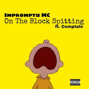 收聽Impromptu MC的On The Block Spitting (feat. The Duke Of Welli & Comptalo) (Explicit)歌詞歌曲