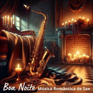 Música de Fondo Jazz Coleção的專輯Boa Noite - Música Romântica de Sax