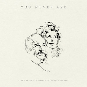 อัลบัม You Never Ask (from 'Madame Sean Connery') ศิลปิน Melody Gardot