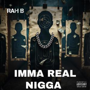 Rah B的專輯IMMA REAL NIGGA (Explicit)