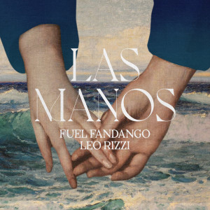 อัลบัม Las Manos (feat. Leo Rizzi) ศิลปิน Fuel Fandango