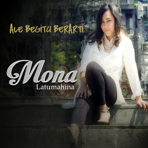 收聽Mona Latumahina的Ale Begitu Berarti歌詞歌曲