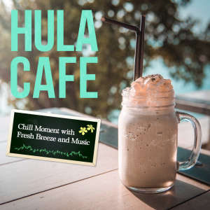 Hula Cafe: Chill Moment with Fresh Breeze and Music