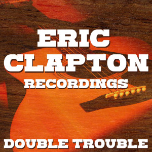 Double Trouble Eric Clapton Recordings