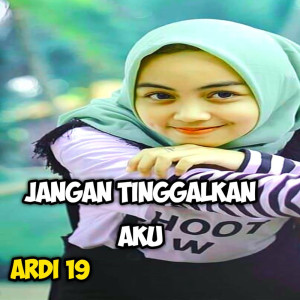 收听Ardi 19的Jangan Tinggal Aku Juga歌词歌曲