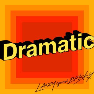 ดาวน์โหลดและฟังเพลง Dramatic พร้อมเนื้อเพลงจาก LAZYgunsBRISKY