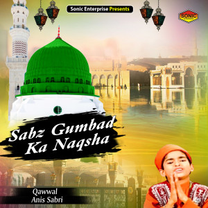 Dengarkan Sabz Gumbad Ka Naqsha (Islamic) lagu dari Anis Sabri dengan lirik