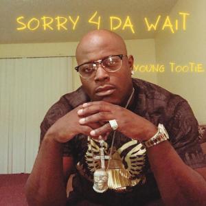 Young Tootie的專輯Sorry 4 DA Wait (Explicit)