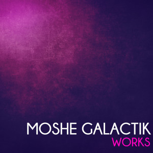 อัลบัม Moshe Galactik Works ศิลปิน Moshe Galactik