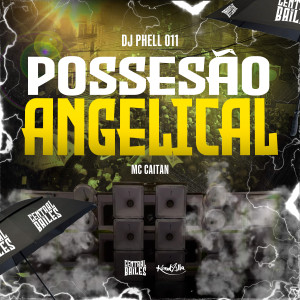 收聽DJ Phell 011的Possessão Angelical (Explicit)歌詞歌曲