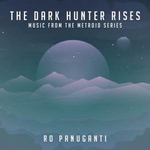 Ro Panuganti的專輯The Dark Hunter Rises (Music from the Metroid Series)