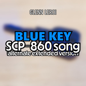 收听Glenn Leroi的Blue Key (Scp-860 Song) (Alternate Extended Version)歌词歌曲
